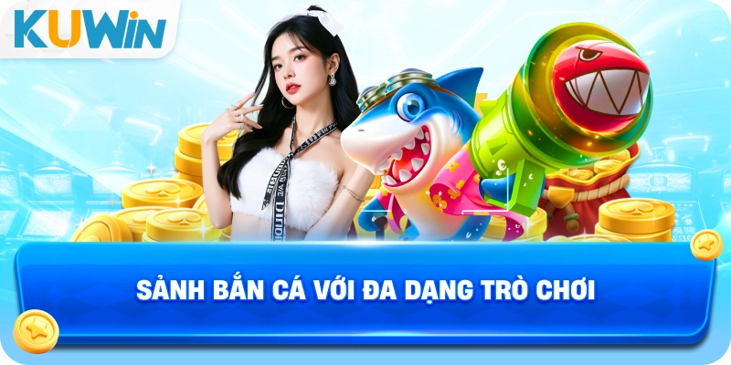 Sảnh bắn cá với đa dạng trò chơi