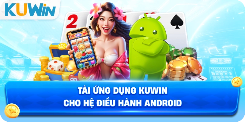 Tải ứng dụng KUWIN cho hệ điều hành android